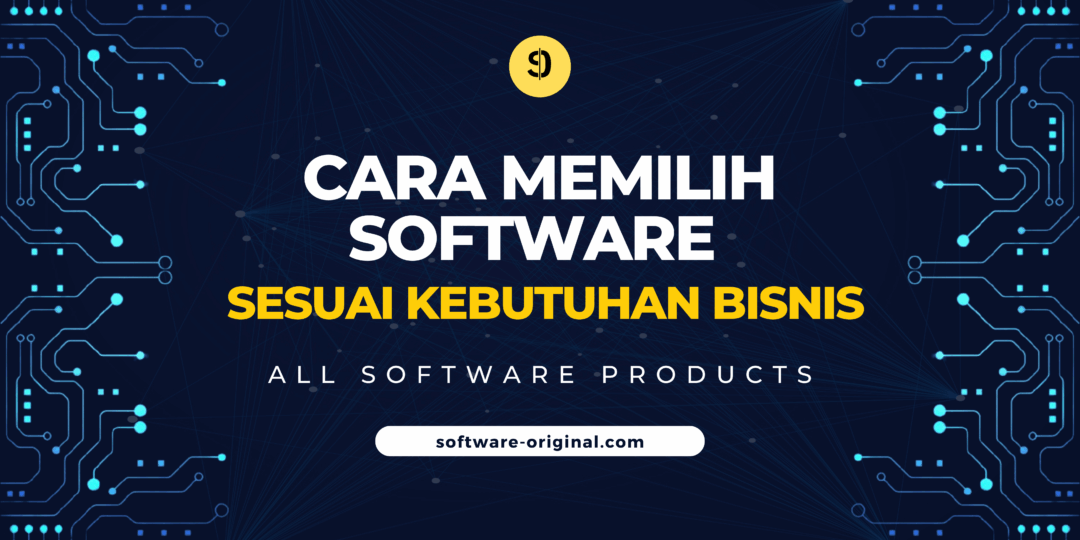 Cara Memilih Software Sesuai Kebutuhan Bisnis